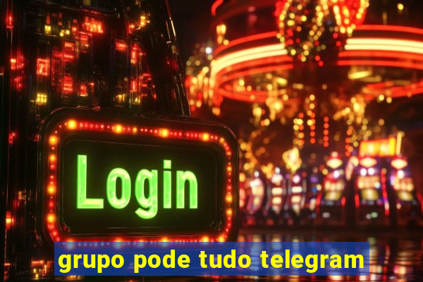 grupo pode tudo telegram